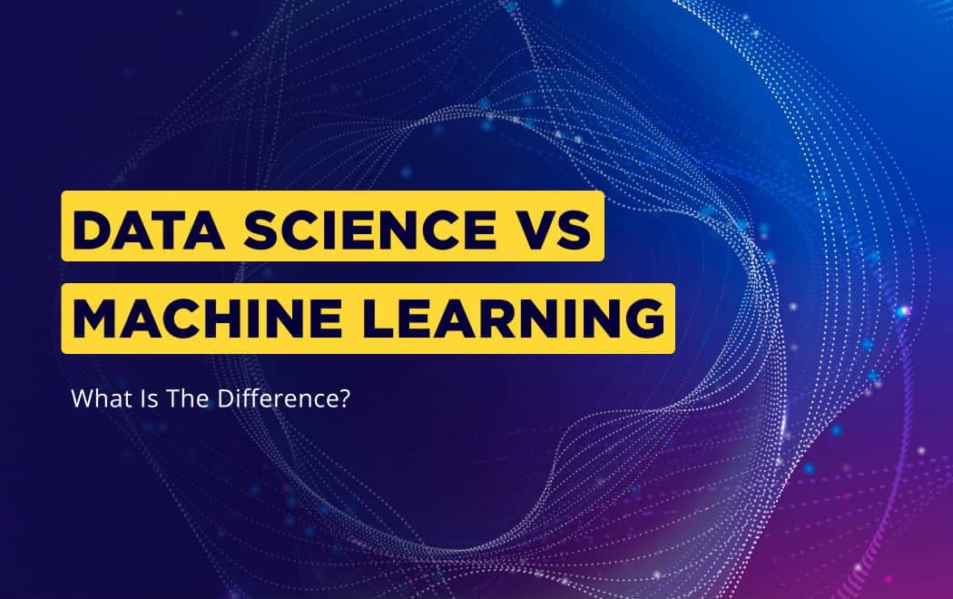 Data Science vs. Machine Learning - what's the difference