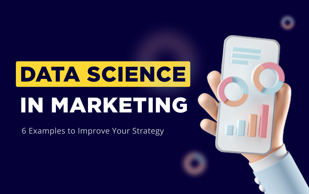 Top 6 Data Science applications to improve your marketing strategy