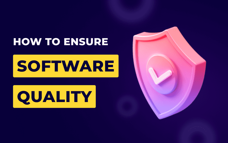 How to Ensure Software Quality - Best Practices and Common Pitfalls