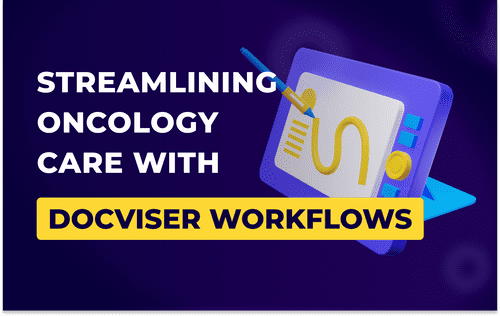 Streamlining Oncology Care with Docviser Workflows
