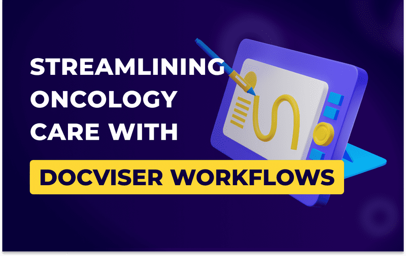 Streamlining Oncology Care with Docviser Workflows