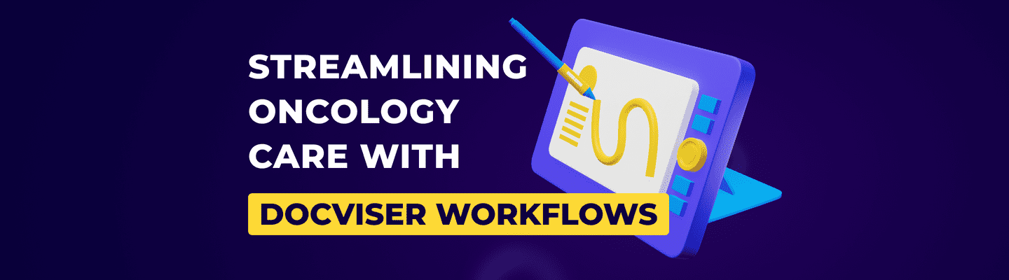 Streamlining Oncology Care with Docviser Workflows