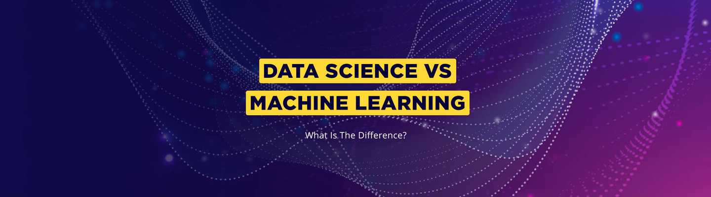 Data Science vs. Machine Learning - what's the difference