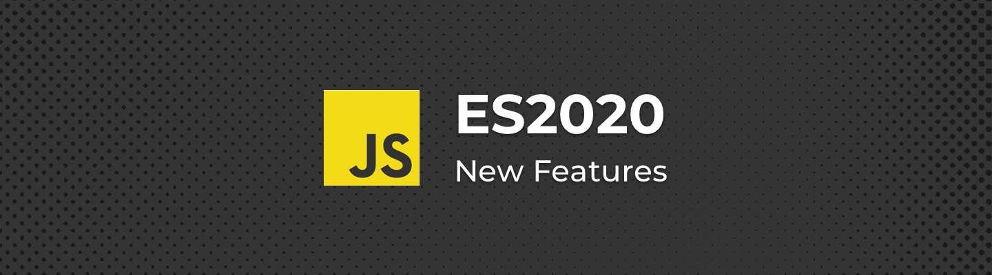 What's new in ECMAScript 2020 (ES2020)