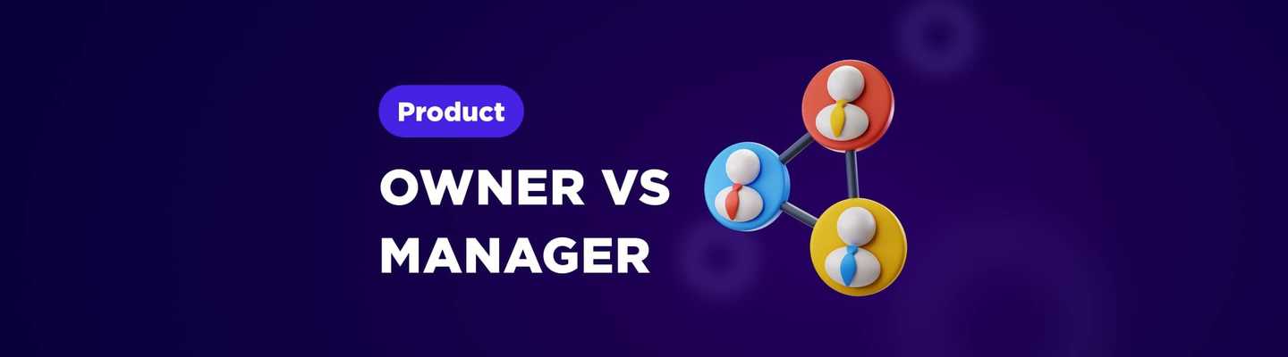 Product Owner vs Product Manager - The Role Comparison That Matters for Businesses in Today's Tech World