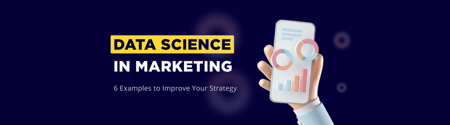 Top 6 Data Science applications to improve your marketing strategy